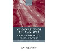 David M. Gwynn Athanasius of Alexandria (Poche) Christian Theology in Context