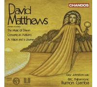 David Matthews: Music Of Dawn; Concerto In Azzurro ; A Vision and a Journey