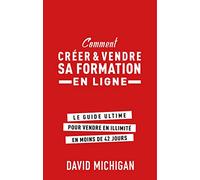 DAVID MICHIGAN, créer et vendre sa formation en ligne: "le guide ultime pour vendre sa formation illimitée en 42 jours"