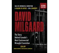 David Milgaard: The Story Behind Canada's Most Controversial Wrongful Conviction: Was His Wrongful Conviction a Failure of Justice - Or a Cover-up?