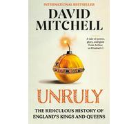 Unruly: The Ridiculous History of England's Kings and Queens