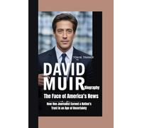 David Muir Biography: The Face of America’s News How One Journalist Earned a Nation’s Trust in an Age of Uncertainty