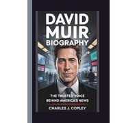 DAVID MUIR BIOGRAPHY: The Trusted Voice Behind America's News