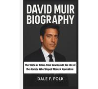 DAVID MUIR BIOGRAPHY: The Voice of Prime-Time NewsInside the Life of the Anchor Who Shaped Modern Journalism