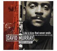 David Murray Power Quartet - Like A Kiss That Never Ends
