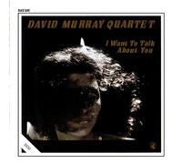 David Murray Quartet - I Want To Talk About You