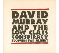 David Murray & The Low Class Conspiracy - Flowers For Albert
