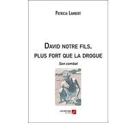 David notre fils, plus fort que la drogue: Son combat
