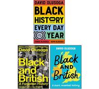 David Olusoga 3 Books Collection Set (Black And British A Forgotten History, Black History For Every Day Of The Year & Black and British A short essential history)