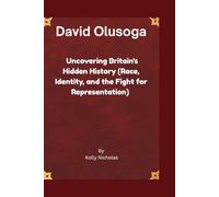 David Olusoga: Uncovering Britain’s Hidden History (Race, Identity, and the Fight for Representation).