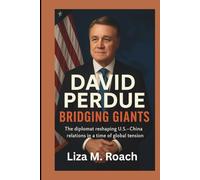David Perdue: Bridging Giants: The diplomat reshaping U.S.-China relations in a time of global tension