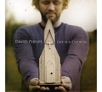 DAVID PHELPS - Life is a Church