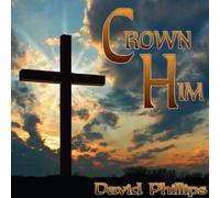 David Phillips - Crown Him [Import]