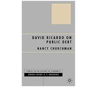 David Ricardo on Public Debt, Studies in the History of Economics Nancy Churchman (Auteur)
