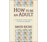 David Richo How to Be an Adult (Poche)