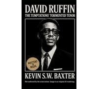 David Ruffin: The Temptations’ Tormented Tenor: The Untold Life, Music, and Legacy of the Soul Singer Who Defined “My Girl” and Transformed American Sound