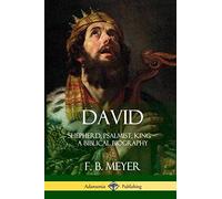 David: Shepherd, Psalmist, King - A Biblical Biography