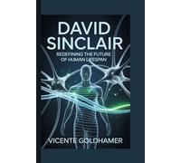 David Sinclair: Redefining the Future of Human Lifespan