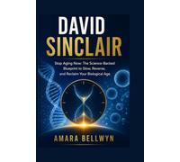 DAVID SINCLAIR: Stop Aging Now: The Science-Backed Blueprint to Slow, Reverse, and Reclaim Your Biological Age