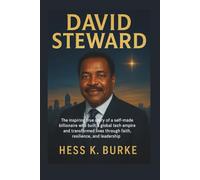 David Steward: The inspiring true story of a self-made billionaire who built a global tech empire and transformed lives through faith, resilience, and leadership.