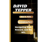 DAVID TEPPER BIOGRAPHY: Navigating Risk, Reward, and the NFL