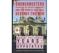 David: The Early Years - "Anointed But Not Yet Appointed" - A Study Of The Boy Who Would Be King: 1 (Churchbusters: The Men Who Will Destroy Your Minsitry And The Spirits That Will Destroy The Men)