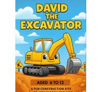 David the Excavator - Children’s Coloring Book for Kids Ages 6-12: A Fun and Educational Construction Site Coloring Book for Boys and Girls Who Love Trucks & Machines