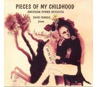 David Troy Francis, pianist - Pieces of My Childhood: American Hymns Revisited