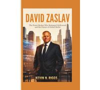 David Zaslav: The Power Broker Who Reshaped Hollywood and the Future of Global Media