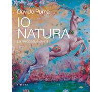 Davide Puma. Io Natura. La meccanica divina. Ediz. a colori