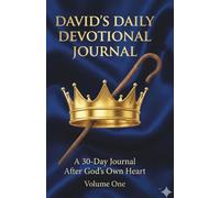 David's Daily Devotional Journal Volume 1: 30 Days of Seeking God's Heart