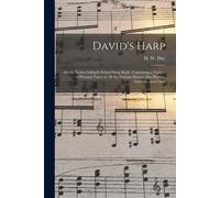 David's Harp; Or The Boston Sabbath School Song Book: Containing A Variety Of Pleasing Tunes In All The Various Metres; Also Hymns, Anthems, And Chan