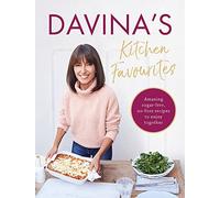 Davina's Kitchen Favourites: Amazing sugar-free, no-fuss recipes to enjoy together