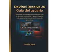DaVinci Resolve 20 Guía del usuario: Domine el enmascaramiento de color con IA, el audio profesional y la suite creativa más potente del mundo sin la curva de aprendizaje