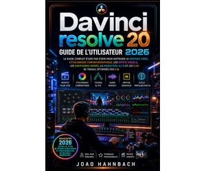DaVinci Resolve 20 Guide de l'utilisateur 2026: Apprenez le montage vidéo professionnel, l'étalonnage des couleurs, les effets visuels et le mixage audio avec les outils d'IA les plus récents