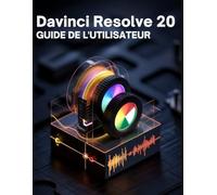 Davinci Resolve 20 Guide de l'utilisateur: Un manuel complet des premiers pas à la maîtrise professionnelle