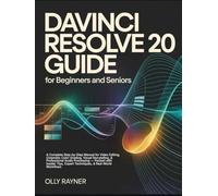 DaVinci Resolve 20 Guide for Beginners & Seniors: The Ultimate Step-by-Step Manual for Video Editing, Cinematic Color Grading, Visual Storytelling, & ... Expert Techniques, & Real-World Workflows