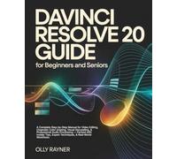 DaVinci Resolve 20 Guide for Beginners & Seniors: The Ultimate Step-by-Step Manual for Video Editing, Cinematic Color Grading, Visual Storytelling, & ... Expert Techniques, & Real-World Workflows