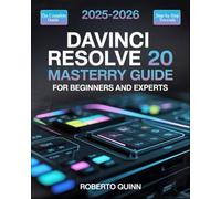 DaVinci Resolve 20 Mastery Guide for Beginners and Experts: A Complete Step-by-Step Manual to Unlock the Latest Features in Video Editing, Color ... with Insider Tips and Proven Techniques