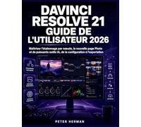 DaVinci Resolve 21 Guide de l'Utilisateur 2026: Maîtriser l'étalonnage par nœuds, la nouvelle page Photo et de puissants outils IA, de la configuration à l'exportation
