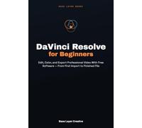 DaVinci Resolve for Beginners: Edit, Color, and Export Professional Video With Free Software - From First Import to Finished File