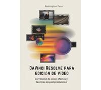 DaVinci Resolve para edición de vídeo: Corrección de color, efectos y técnicas de postproducción