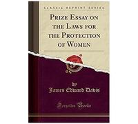 Davis, J: Prize Essay On The Laws For The Protection Of Wome