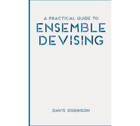 Davis Robinson A Practical Guide to Ensemble Devising (Poche)