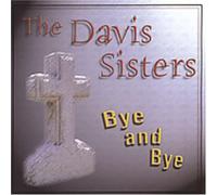 Davis Sisters - Bye & Bye