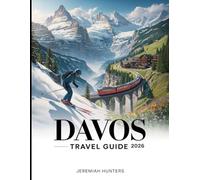 Davos Travel Guide 2026: A Complete Guide to Skiing, Summer Hiking, Scenic Rail Journeys, Local Cuisine, and Hidden Gems in the Swiss Alps