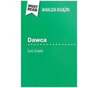 Dawca Ksika Lois Lowry (Analiza Ksiki): Pena Analiza I Szczegóowe Podsumowanie Pracy (Polish Edition)