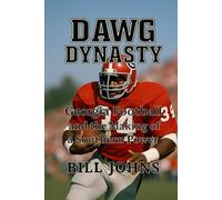 DAWG DYNASTY: Georgia Football and the Making of a Southern Power