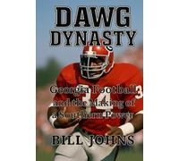 DAWG DYNASTY: Georgia Football and the Making of a Southern Power
