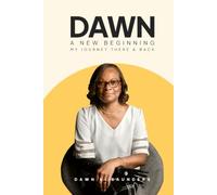 Dawn. A New Beginning: My Journey There and Back - A Memoir
